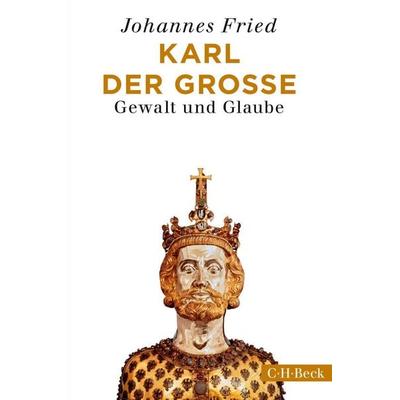 Karl der Große, Taschenbuch von Johannes Fried, C.H. Beck, 978-3-406-72543-2