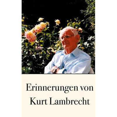 Erinnerungen von Kurt Lambrecht, Gebundene Ausgabe von Kurt Lambrecht, BoD – Books on Demand, 978-3-7534-7836-4