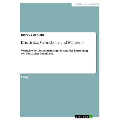 Kreativität, Melancholie und Wahnsinn, Taschenbuch von Markus Uehleke, GRIN, 978-3-656-75914-0