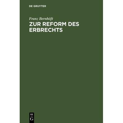 Zur Reform des Erbrechts, Gebundene Ausgabe von Franz Bernhöft, De Gruyter, 978-3-11-116674-2