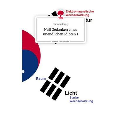 Null Gedanken eines unendlichen Idioten 1. Life is a Story - story.one, Gebundene Ausgabe von Hannes Stangl, Story.one publishing, 978-3-7108-3166-9