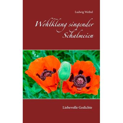 Wohlklang singender Schalmeien, Taschenbuch von Ludwig Weibel, BoD – Books on Demand, 978-3-7392-1726-0