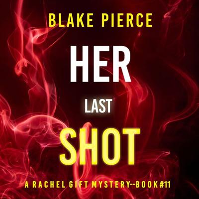 Her Last Shot (A Rachel Gift FBI Suspense Thriller—Book 11) - Blake Pierce, Audio, 9781094342047