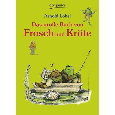 Das große Buch von Frosch und Kröte, Gebundene Ausgabe von Arnold Lobel, dtv