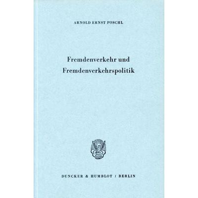 Fremdenverkehr und Fremdenverkehrspolitik., Gebundene Ausgabe von Arnold Ernst Pöschl, Duncker & Humblot, 978-3-428-02328-8