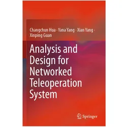 Analysis and Design for Networked Teleoperation System, Fachbücher von Changchun Hua, Xinping Guan, Yana Yang, Xian Yang