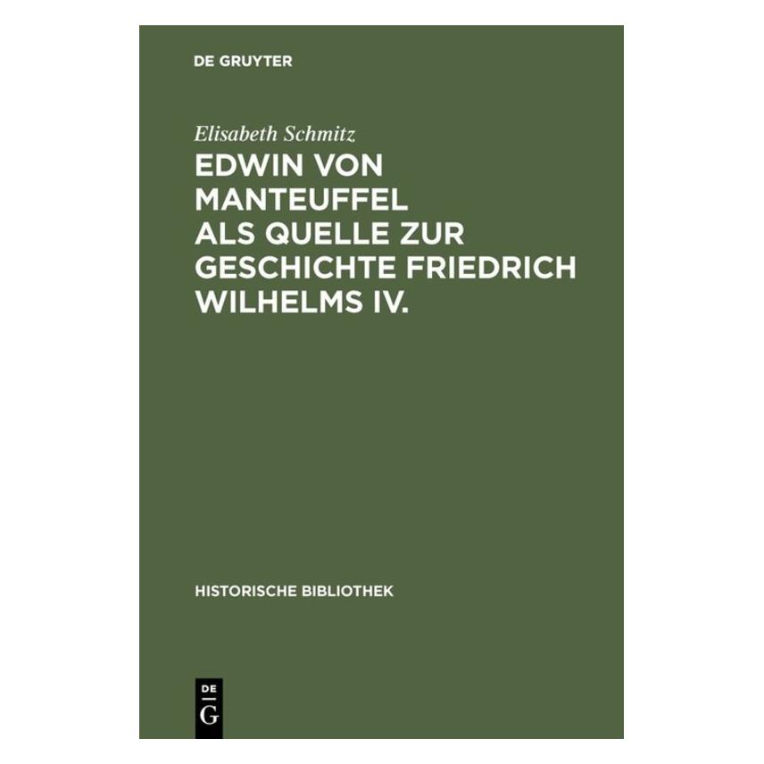 De Gruyter Schmitz:Edwin von Manteuffel als Quelle (Deutsch, Hardcover, Elisabeth Schmitz) (67826861)