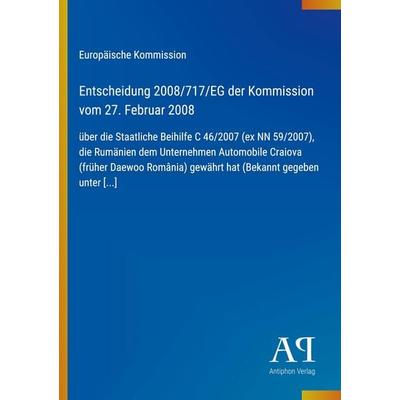 Entscheidung 2008/717/EG der Kommission vom 27. Februar 2008, Taschenbuch von Europäische Kommission, Antiphon Verlag, 978-3-387-88888-1