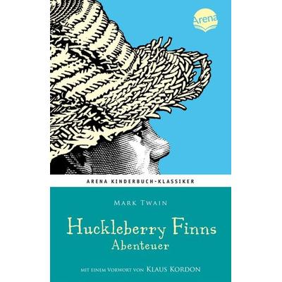 Huckleberry Finns Abenteuer. Mit einem Vorwort von Klaus Kordon, Gebundene Ausgabe von Mark Twain, Arena, 978-3-401-06620-2