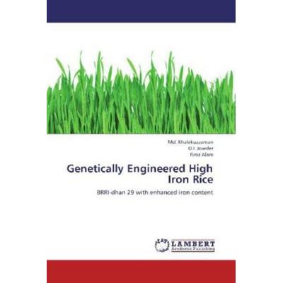 Khalekuzzaman, M: Genetically Engineered High Iron Rice, Taschenbuch von Firoz Alam,O. I. Joarder,Md. Khalekuzzaman, LAP LAMBERT Academic Publishing,