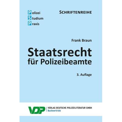 Staatsrecht für Polizeibeamte, Taschenbuch von Frank Braun, Deutsche Polizeiliteratur, 978-3-8011-0943-1