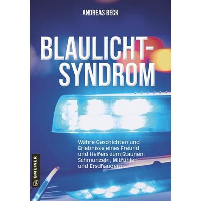 Blaulicht-Syndrom, Taschenbuch von Andreas Beck, Gmeiner-Verlag, 978-3-8392-2949-1