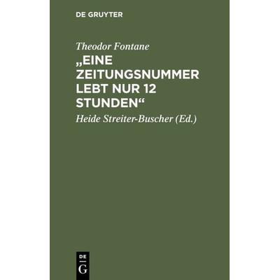 Eine Zeitungsnummer lebt nur 12 Stunden, Gebundene Ausgabe von Theodor Fontane, De Gruyter, 978-3-11-015804-5