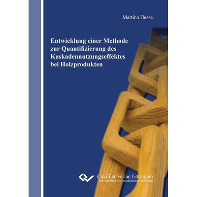 Entwicklung einer Methode zur Quantifizierung des Kaskadennutzungseffektes bei Holzprodukten, Taschenbuch von Martina Hesse, Cuvillier Verlag,