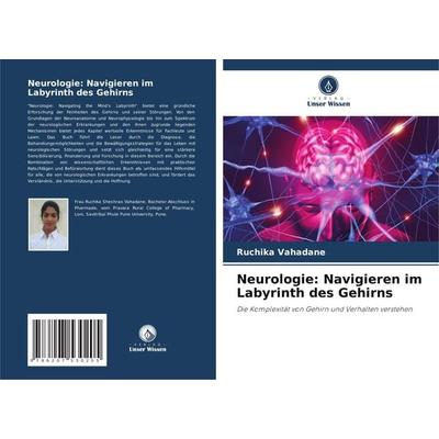 Neurologie: Navigieren im Labyrinth des Gehirns, Taschenbuch von Ruchika Vahadane, Verlag Unser Wissen, 978-620-7-53020-5