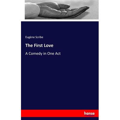 The First Love, Taschenbuch von Eugène Scribe, Hansebooks, 978-3-337-93856-7