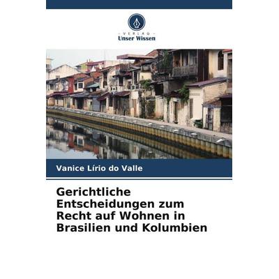 Gerichtliche Entscheidungen zum Recht auf Wohnen in Brasilien und Kolumbien, Taschenbuch von Vanice Lírio do Valle, Verlag Unser Wissen,