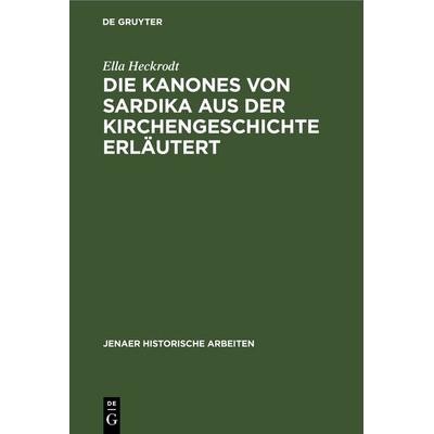 Die Kanones von Sardika aus der Kirchengeschichte erläutert, Gebundene Ausgabe von Ella Heckrodt, De Gruyter, 978-3-11-245049-9