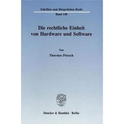 Die rechtliche Einheit von Hardware und Software., Taschenbuch von Thorsten Pötzsch, Duncker & Humblot, 978-3-428-07145-6