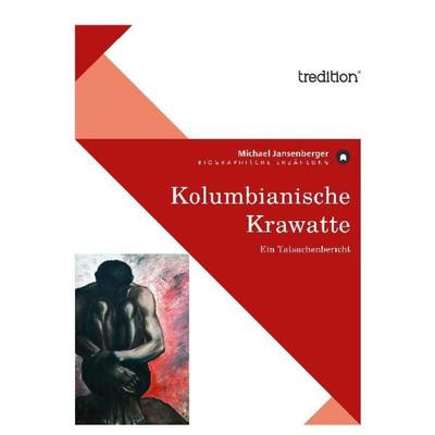 Kolumbianische Krawatte, Taschenbuch von Michael Jansenberger, Tredition, 978-3-86850-809-3