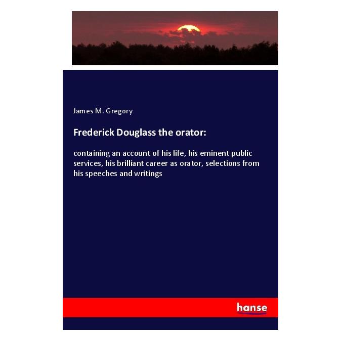 Hansebooks Frederick Douglass the orator: (Englisch, Softcover, James M Gregory) (56019201)