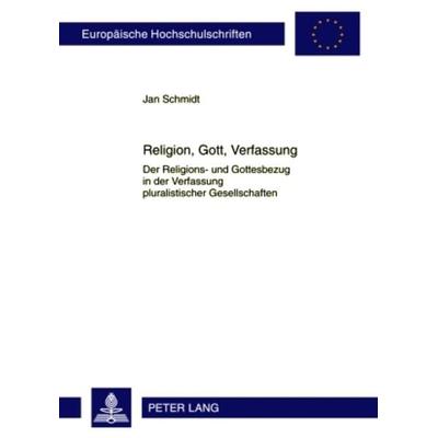 Religion, Gott, Verfassung, Taschenbuch von Jan Schmidt, Peter Lang GmbH, Internationaler Verlag der Wissenschaften, 978-3-631-58612-9