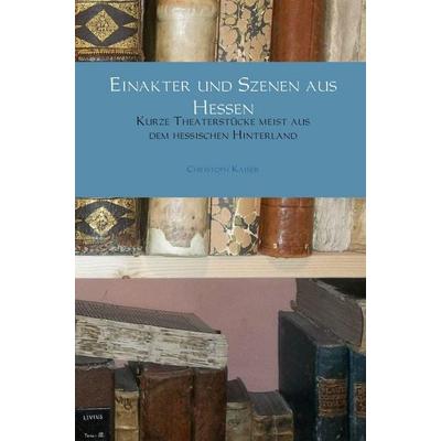 Einakter und Szenen aus Hessen, Taschenbuch von Christoph Kaiser, Bookmundo Direct, 978-94-6386-189-2