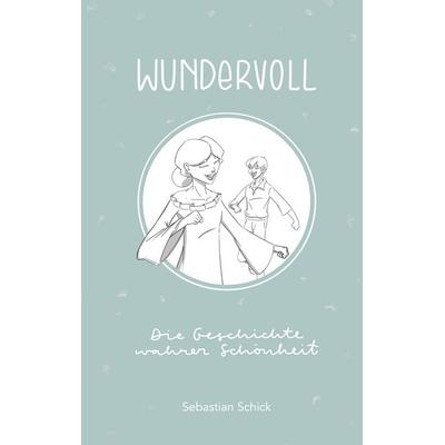 Wundervoll, Taschenbuch von Sebastian Schick, BoD – Books on Demand, 978-3-7526-7238-1