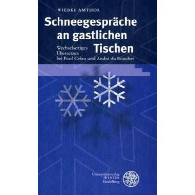 Amthor, W: Schneegespräche an gastlichen Tischen, Gebundene Ausgabe von Wiebke Amthor, Universitätsverlag Winter GmbH Heidelberg, 978-3-8253-5174-8