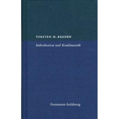 Individuation und Kombinatorik, Gebundene Ausgabe von Torsten Marcus Breden, Frommann-holzboog, 978-3-7728-2490-6