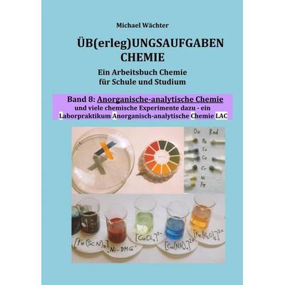 Üb(erleg)ungsaufgaben Chemie / Anorganisch-analytische Chemie (Übungsaufgaben Chemie, Band 8), Taschenbuch von Michael Wächter, Epubli,