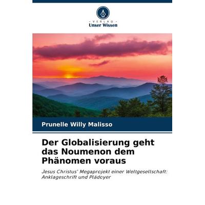 Der Globalisierung geht das Noumenon dem Phänomen voraus, Taschenbuch von Prunelle Willy MALISSO, Verlag Unser Wissen, 978-620-8-04366-7