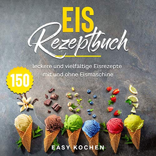 Easy Kochen - Eis Rezeptbuch: 150 leckere und vielfältige Eisrezepte mit und ohne Eismaschine - Preis vom 10.10.2026 11:48:34 h