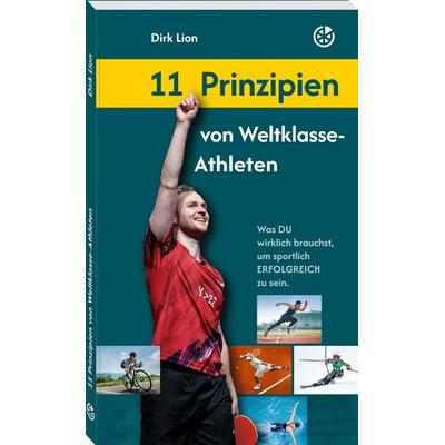 11 Prinzipien von Weltklasse-Athleten, Taschenbuch von Dirk Lion, Neuer Sportverlag / Neuer Kunstverlag, 978-3-96416-091-1