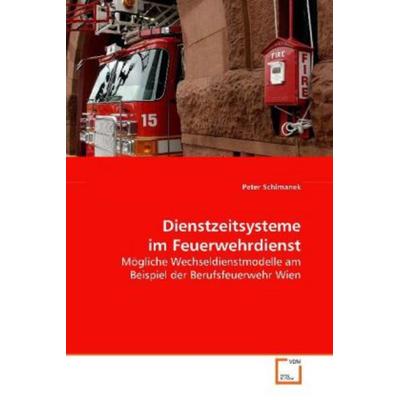 Schimanek, P: Dienstzeitsysteme im Feuerwehrdienst, Taschenbuch von Peter Schimanek, VDM, 978-3-639-11095-1