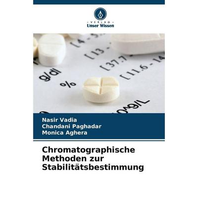 Chromatographische Methoden zur Stabilitätsbestimmung, Taschenbuch von Nasir Vadia,Chandani Paghadar,Monica Aghera, Verlag Unser Wissen,