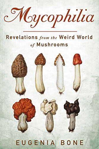 Eugenia Bone - Mycophilia: Revelations from the Weird World of Mushrooms - Preis vom 09.10.2026 07:28:09 h
