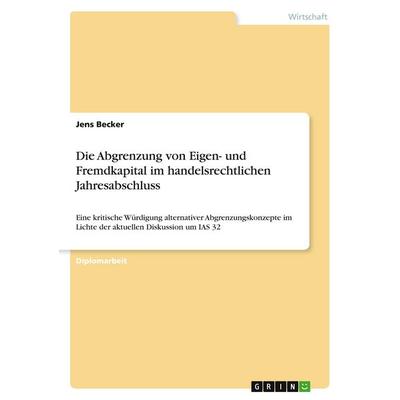 Die Abgrenzung von Eigen- und Fremdkapital im handelsrechtlichen Jahresabschluss, Taschenbuch von Jens Becker, GRIN, 978-3-638-80787-6