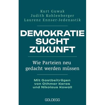 Demokratie sucht Zukunft, Gebundene Ausgabe von Kurt Guwak,Judith Kohlenberger,Laurenz Ennser-Jedenastik, Goldegg, 978-3-99060-537-0