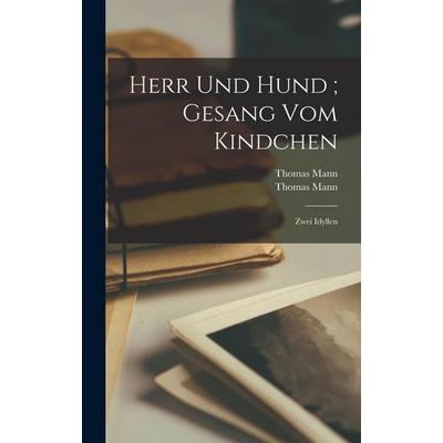 Herr und Hund ; Gesang vom Kindchen, Gebundene Ausgabe von Thomas Mann, Legare Street Press, 978-1-01-623147-3