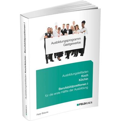 Ausbildungsprogramm Gastgewerbe / Ausbildungsleitfaden Koch/Köchin - Berufsbildpositionen I, Taschenbuch von Peter Braune, Feldhaus, 978-3-88264-728-0