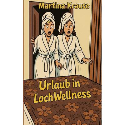 Urlaub in Loch WellNess, Taschenbuch von Martina Krause, BoD – Books on Demand, 978-3-7693-4957-3