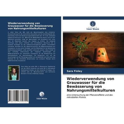 Wiederverwendung von Grauwasser für die Bewässerung von Nahrungsmittelkulturen, Taschenbuch von Sara Finley, Verlag Unser Wissen, 978-620-3-38989-0