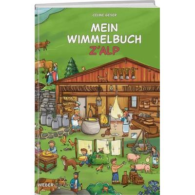 Mein Wimmelbuch z'Alp; Gebundene Ausgabe von Celine Geser, Weber Verlag AG, 978-3-03818-336-5