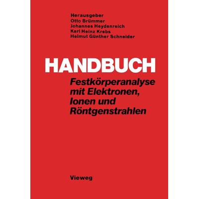 Handbuch Festkörperanalyse mit Elektronen, Ionen und Röntgenstrahlen, Taschenbuch von Otto Brümmer, Vieweg & Teubner, 978-3-528-08398-4