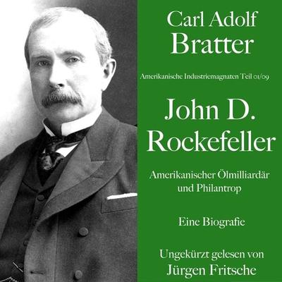 Carl Adolf Bratter: John D. Rockefeller. Amerikanischer Ölmilliardär und Philantrop. Eine Biografie - Carl Adolf Bratter, Audio, 9783754503126