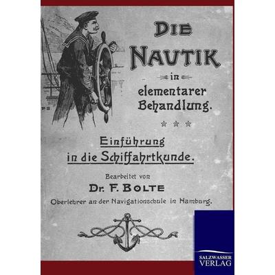 Die Nautik in elementarer Behandlung, Taschenbuch von F. Bolte, Salzwasser, 978-3-86444-279-7