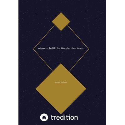 Wissenschaftliche Wunder des Koran, Taschenbuch von Ahmed Tasdelen, Tredition, 978-3-347-56261-5