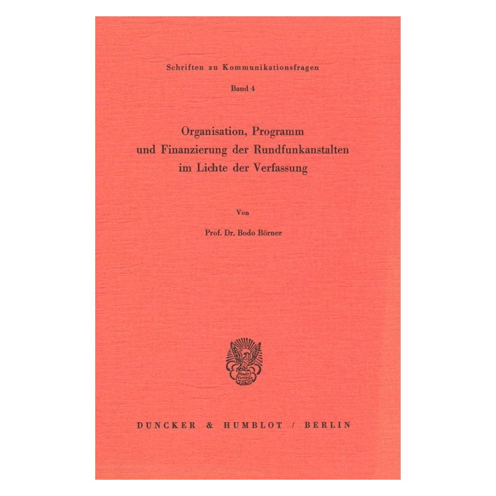 Duncker & Humblot Organisation, Programm und Finanzierung der Rundfunkanstalten im Lichte der Verfassung. (Deutsch, Softcover, Bodo Börner) (55345419)
