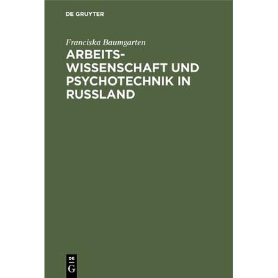 Arbeitswissenschaft und Psychotechnik in Russland, Gebundene Ausgabe von Franciska Baumgarten, De Gruyter Oldenbourg, 978-3-486-75399-8
